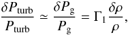 \begin{eqnarray} \label{gas_gamma} \frac{\delta P_{\rm turb}}{P_{\rm turb}}\simeq\frac{\delta P_{\rm g}}{P_{\rm g}} = \Gamma_1 \frac{\delta \rho}{\rho}, \end{eqnarray}