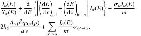 \begin{eqnarray} &&\frac{I_{\alpha}(E)}{X_{\alpha}(E)} + \frac{\rm d}{{\rm d}E}\left\{\left[\left(\frac{{\rm d}E}{{\rm d}x}\right)_{\rm ad} + \left(\frac{{\rm d}E}{{\rm d}x}\right)_{{\rm ion},\alpha}\right] I_{\alpha}(E)\right\} + \frac{\sigma_{\alpha} I_{\alpha}(E)}{m} = \nonumber\\ &&2 h_{\rm d} \frac{A_{\alpha} p^{2} q_{0,\alpha}(p)}{\mu\, v} + \sum_{\alpha'\,>\,\alpha} \frac{I_{\alpha}(E)}{m}\sigma_{\alpha'\to\alpha}, \label{eq:slab2} \end{eqnarray}