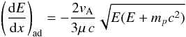 \begin{eqnarray} \left(\frac{{\rm d}E}{{\rm d}x}\right)_{\rm ad} = -\frac{2 v_{\rm A}}{3\mu\, c} \sqrt{E(E+m_p c^2)} \end{eqnarray}