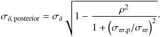 \appendix \setcounter{section}{1} \begin{equation} \label{eq:appendix} \sigma_{\delta,\,\textrm{posterior}}=\sigma_{\delta}\sqrt{1-\frac{\rho^2}{1+\left(\sigma_{\rm\varpi,p}/\sigma_\varpi\right)^2}}\cdot \end{equation}