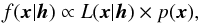 \begin{equation} f(\vec{x}|\vec{h}) \propto L(\vec{x}|\vec{h}) \times p(\vec{x}) ,\label{eq:bayes} \end{equation}