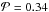 \hbox{${\cal P} = 0.34$}