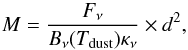 \begin{equation} \label{eq:source_mass} M = \frac{F_{\nu}}{B_{\nu}(\Tdust) \kappa_{\nu}} \times d^2, \end{equation}