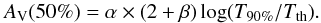 \begin{equation} \label{eq:Av_T90_inhom} A_{\text V}(50\%) = \alpha \times (2+\beta) \log(T_{90\%}/T_{\text{th}}) . \end{equation}