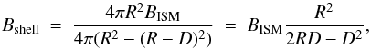 \begin{equation} B_{\rm shell}~=~ \frac{4\pi R^2 B_{\rm ISM}}{4\pi(R^2 -(R-D)^2)}~=~B_{\rm ISM} \frac{R^2}{2RD-D^2}, \end{equation}