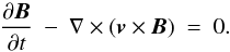 \begin{equation} \frac{\partial \Bfield}{\partial t}~-~\nabla\times({\vel \times \Bfield})~=~0. \end{equation}