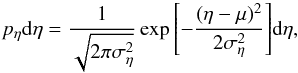 \begin{equation} \label{lognorm_eq} p_\eta {\rm d}\eta=\frac{1}{\sqrt{2\pi\sigma^2_\eta}}\exp{\left[-\frac{(\eta-\mu)^2}{2\sigma^2_\eta}\right]} {\rm d}\eta , \end{equation}