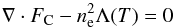 \begin{equation} \label{eq:c2} \nabla \cdot F_{\rm C} -n_{\rm e}^2 \Lambda(T) = 0 \end{equation}