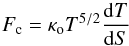 \begin{equation} \label{eq:c3} F_{\rm c} = \kappa_{\rm o}T^{5/2}\frac{{\rm d}T}{{\rm d}S} \end{equation}
