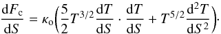\begin{equation} \frac{{\rm d}F_{\rm c}}{{\rm d}S} = \kappa_{\rm o}\biggl(\frac{5}{2}T^{3/2}\frac{{\rm d}T}{{\rm d}S}\cdot\frac{{\rm d}T}{{\rm d}S} + T^{5/2}\frac{{\rm d}^2T}{{\rm d}S^2} \biggr)\cdot \end{equation}
