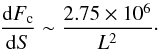 \begin{equation} \frac{{\rm d}F_{\rm c}}{{\rm d}S}\sim \frac{2.75 \times 10^{6}}{L^2}\cdot \end{equation}