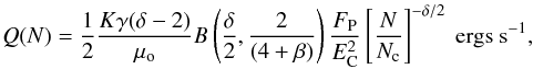 \begin{equation} Q(N) = {1 \over 2} {K \gamma (\delta-2) \over \mu_{\rm o}} B\left( {\delta \over 2}, {2\over (4 + \beta)} \right) {F_{\rm P} \over {E_\mathrm{C}^2}} \left[{N} \over N_{\rm c} \right]^{-\delta/2}~{\rm ergs~s^{-1}}, \end{equation}