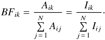 \begin{equation} BF_{ik} = \frac{A_{ik}}{\sum\limits_{j\,=\,1}^{N} A_{ij}} = \frac{I_{ik}}{\sum\limits_{j\,=\,1}^{N} I_{ij}}\cdot \label{eq:bf} \end{equation}