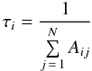 $$ \tau_i = \frac{1}{\sum\limits_{j\,=\,1}^{N} A_{ij}} $$