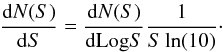$$ \frac{{\rm d}N(S)}{{\rm d}S} = \frac{{\rm d}N(S)}{{\rm d Log}S}\frac{1}{S \ln(10)}\cdot $$