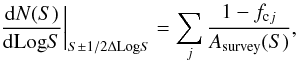 $$ \frac{{\rm d}N(S)}{{\rm d}{\rm Log} S}\bigg|_{S\pm 1/2\Delta{\rm Log}S} = \sum_{j} \frac{1-f_{{\rm c}j}}{A_{\rm survey}(S)}, $$