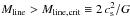 \hbox{$M_{\rm line} > M_{\rm line, crit} \equiv 2\, c_{\rm s}^2/G $}