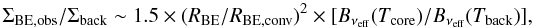 $$\Sigma_{\rm BE, obs}/\Sigma_{\rm back} \sim 1.5 \times (R_{\rm BE}/R_{\rm BE, conv})^2 \times [B_{\nu_{\rm eff}}(T_{\rm core})/B_{\nu_{\rm eff}}(T_{\rm back})], $$