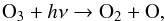 \begin{equation} \centering {\rm O}_{3} + h\nu \rightarrow \rm O_{2} + O, \label{8} \end{equation}