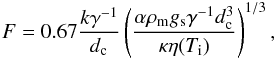 \begin{eqnarray} F=0.67 \frac{k\gamma^{-1}}{d_\mathrm{c}} \left( \frac{\alpha \rho_\mathrm{m} g_\mathrm{s} \gamma^{-1} d_\mathrm{c}^3}{\kappa \eta(T_\mathrm{i})}\right)^{1/3}, \end{eqnarray}