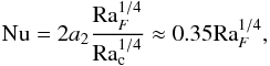 \begin{eqnarray} \label{ptd2} {\rm Nu}=2a_2\frac{{\rm Ra}_F^{1/4}}{{\rm Ra}_\mathrm{c}^{1/4}} \approx 0.35 {\rm Ra}_F^{1/4}, \end{eqnarray}