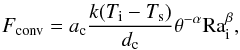 \begin{eqnarray} \label{fcon1} F_{\mathrm{conv}}=a_{\rm c}\frac{k(T_{\rm i}-T_{\rm s})}{d_\mathrm{c}}\theta^{-\alpha}{\rm Ra}_\mathrm{i}^\beta, \end{eqnarray}