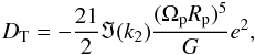 \begin{eqnarray} \label{eteq} D_\mathrm{T}=-\frac{21}{2}\Im (k_2) \frac{(\Omega_\mathrm{p} R_\mathrm{p})^5}{G}e^2, \end{eqnarray}