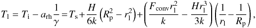 \begin{eqnarray} \label{rleq} T_\mathrm{l}=T_\mathrm{i}-a_{\mathrm{rh}} \frac 1 \gamma \!=\!T_\mathrm{s}\!+\!\frac{H}{6 k}\left(R_\mathrm{p}^2-r_\mathrm{l}^2\right)\!+\!\left( \frac{F_{\mathrm{conv}}r_\mathrm{l}^2}{k}-\frac{H r_\mathrm{l}^3}{3k}\right)\left(\frac {1} {r_\mathrm{l}}\! -\! \frac {1} {R_\mathrm{p}} \right),\nonumber\\ \end{eqnarray}