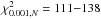 \hbox{$\chi^{2}_{0.001, N} = 111{-}138$}
