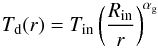 \begin{equation} T_{\rm d}(r) = T_{\rm in} \left(\frac {R_{\rm in}}{r}\right)^{\alpha_{\rm g}} \end{equation}