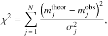 \begin{eqnarray} \chi^2=\sum^N_{j\,=\,1}\frac{\left(m_j^{\rm theor}-m_j^{\rm obs}\right)^2}{\sigma^2_j}, \end{eqnarray}