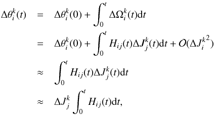 \begin{eqnarray} \Delta \theta_i^k(t) &=& \Delta \theta_i^k(0) + \int_0^t \Delta\Omega_i^k(t) {\rm d}t \nonumber\\ &=& \Delta \theta_i^k(0) + \int_{0}^{t} H_{ij}(t) \Delta J_j^k(t) {\rm d}t + \mathcal{O}(\Delta {J_i^k}^2) \nonumber \\ &\approx& \int_{0}^{t} H_{ij}(t) \Delta J_j^k(t) {\rm d}t \nonumber\\ &\approx& \Delta J_j^k \int_{0}^{t} H_{ij}(t) {\rm d}t , \label{eq:anglespreads2} \end{eqnarray}