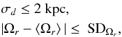 \begin{eqnarray} &&\sigma_d \leq 2 \text{ kpc} , \nonumber\\ &&|\Omega_r - \left \langle \Omega_r \right \rangle| \leq \textrm{ SD}_{\Omega_r} , \end{eqnarray}