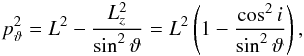 \appendix \setcounter{section}{1} \begin{eqnarray} p_\vartheta^2 = L^2 - \frac{L_z^2}{\sin^2 \vartheta} = L^2 \left( 1 - \frac{\cos^2 i }{\sin^2 \vartheta} \right) , \end{eqnarray}