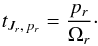 \appendix \setcounter{section}{2} \begin{eqnarray} t_{J_r,\,p_r} = \frac{p_r}{\Omega_r} \cdot \end{eqnarray}