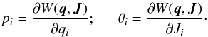 \begin{eqnarray} p_i = \frac {\partial W({\vec q},{\vec J})}{\partial q_i} ; \ \ \ \ \ \ \theta_i = \frac{\partial W({\vec q}, {\vec J})}{\partial J_i}\cdot \label{eq:coordinatetransformation} \end{eqnarray}