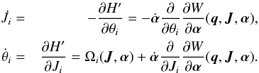 \begin{eqnarray} \begin{split} \dot{J}_i &=& -\frac{\partial H'}{\partial \theta_i} = -\dot{\boldsymbol\alpha} \frac{\partial}{\partial \theta_i} \frac{\partial W}{\partial \boldsymbol\alpha}({\vec q},{\vec J}, \boldsymbol\alpha), \\ \dot{\theta}_i &=& \frac{\partial H'}{\partial J_i} = \Omega_i({\vec J},\boldsymbol\alpha) + \dot{\boldsymbol\alpha} \frac{\partial}{\partial J_i} \frac{\partial W}{\partial \boldsymbol\alpha}({\vec q},{\vec J}, \boldsymbol\alpha). \label{eq:neweqnmotion} \end{split} \end{eqnarray}