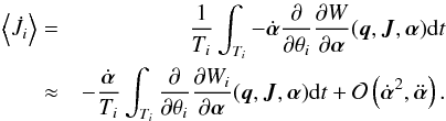 \begin{eqnarray} \begin{split} \left \langle \dot{J}_i \right \rangle &=& \frac{1}{T_i} \int_{T_i} -\dot{\boldsymbol\alpha} \frac{\partial}{\partial \theta_i} \frac{\partial W}{\partial \boldsymbol\alpha}({\vec q},{\vec J}, \boldsymbol\alpha) {\rm d}t \\ &\approx& -\frac{\dot{\boldsymbol\alpha}}{T_i} \int_{T_i} \frac{\partial}{\partial \theta_i} \frac{\partial W_i}{\partial \boldsymbol\alpha}({\vec q},{\vec J}, \boldsymbol\alpha) {\rm d}t +\mathcal{O}\left(\dot{\boldsymbol\alpha}^2,\ddot{\boldsymbol\alpha}\right). \end{split} \label{eq:averageJ} \end{eqnarray}