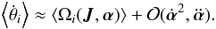 \begin{eqnarray} \left \langle \dot{\theta}_i \right \rangle \approx \left \langle\Omega_i({\vec J},\boldsymbol\alpha)\right \rangle + \mathcal{O}(\dot{\boldsymbol\alpha}^2,\ddot{\boldsymbol\alpha}). \end{eqnarray}