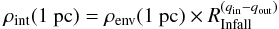 \begin{equation} \label{2rho1} \rho_\text{int}(1~{\rm pc}) = \rho_\text{\rm env}({\rm1~pc})\times R_\text{Infall}^{( q_\text{in} - q_\text{out}) } \end{equation}