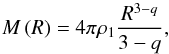 \appendix \setcounter{section}{1} \begin{equation} \label{mass2} M\left( R \right) = 4\pi \rho_1 \frac{{R}^{3-q}}{3-q} , \end{equation}