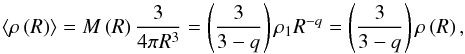 \appendix \setcounter{section}{1} \begin{equation} \label{mass3rhomean} \langle\rho\left({R}\right)\rangle = M\left( R\right) \frac{3}{4\pi {R}^3} = \left( \frac{3}{3-q} \right) \rho_1 {R}^{-q} = \left( \frac{3}{3-q} \right) \rho\left({R}\right) , \end{equation}