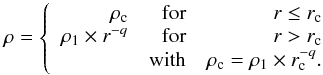 \appendix \setcounter{section}{1} \begin{equation} \label{rhoprofbis} \rho = \left\{ \begin{array}{rrr} \rho_\text{c} & \mbox{for} & r \leq r_\text{c} \\ \rho_\text{1} \times r^{-q} & \mbox{for} & r > r_\text{c} \\ &\mbox{with} & \rho_\text{c} = \rho_\text{1} \times r_\text{c}^{-q}. \end{array} \right . \end{equation}