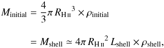 \appendix \setcounter{section}{5} \begin{eqnarray} \label{eq:ShellAndBubble} M_\text{initial} & =& \frac {4}{3}\pi\, {R_{\rm \ion{H}{ii}}}^3 \times \rho_\text{initial} \nonumber \\[3mm] & = & M_\text{shell} \simeq 4 \pi \, {R_{\rm \ion{H}{ii}}}^2 \,L_\text{shell} \times \rho_\text{shell}, \end{eqnarray}