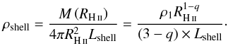 \appendix \setcounter{section}{5} \begin{equation} \label{rhoShellDecEnv} \rho_\text{shell} = \frac{M\left( R_{\rm \ion{H}{ii}} \right)}{4\pi R_{\rm \ion{H}{ii}}^{2} L_\text{shell} } = \frac{\rho_1 R_{\rm \ion{H}{ii}}^{1-q}} {(3-q) \times L_\text{shell} }\cdot \nonumber \end{equation}