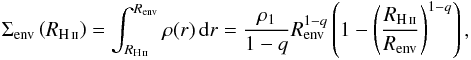 \appendix \setcounter{section}{5} \begin{eqnarray} \label{coldens4resEnvInDecEnv} \Sigma_\text{env} \left( R_{\rm \ion{H}{ii}} \right) = \int_{R_{\rm \ion{H}{ii}}}^{R_\text{env}} \rho(r) \, {\rm d}r = \frac{ \rho_1 }{1-q} R_\text{env}^{1-q} \left( 1 - {\left( \frac {R_{\rm \ion{H}{ii}}} {R_\text{env}}\right ) }^{1-q} \right ) , \end{eqnarray}