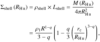 \appendix \setcounter{section}{5} \begin{eqnarray} \label{coldensShellDEWCC} \Sigma_\text{shell} \left( R_{\rm \ion{H}{ii}} \right) & =& {\rho_\text{shell} } \times { L_\text{shell} } = \frac{M\left( R_{\rm \ion{H}{ii}} \right)}{4\pi R_{\rm \ion{H}{ii}}^{2} } \nonumber \\[4mm] & = & \frac{ \rho_1 R^{1-q} }{ 3 - q} \left( 1 - \frac{q}{ 3} \left( \frac{r_\text{c}}{R_{\rm \ion{H}{ii}}} \right)^{3-q} \right) , \end{eqnarray}