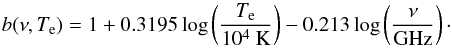 \begin{equation} b(\nu,T_{\rm e})=1+0.3195 \log \left( \frac{T_{\rm e}}{10^4~\text{K}} \right)-0.213 \log \left( \frac{\nu}{\text{GHz}} \right)\cdot \label{eq:bNu} \end{equation}