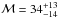 \hbox{$\mathcal{M}=34^{+13}_{-14}$}