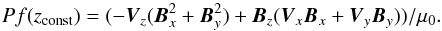\begin{equation} Pf(z_{\rm const}) = (-\VV_z(\BB_x^2 + \BB_y^2) + \BB_z(\VV_x \BB_x + \VV_y \BB_y))/\mu_0. \end{equation}